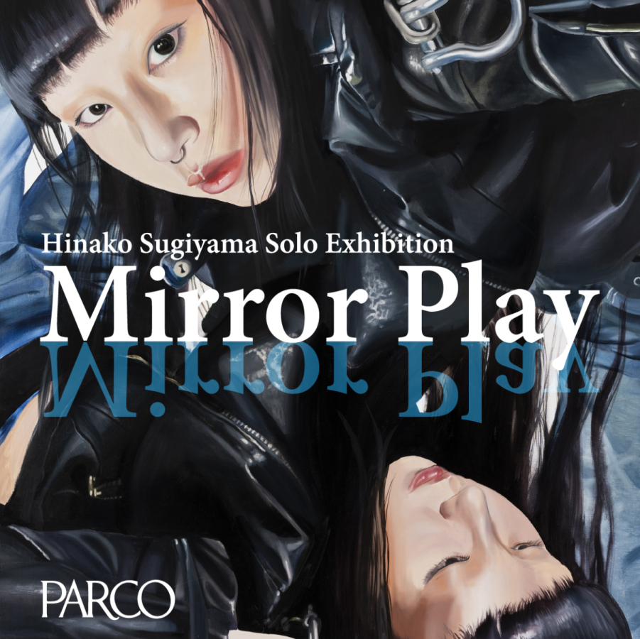Hinako Sugiyama solo exhibition “Mirror Play” | PARCO MUSEUM TOKYO