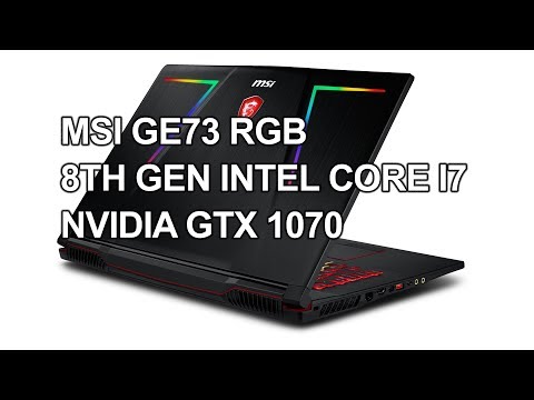 MSI GE 73 Raider RGB intel 8th Gen Coffee Lake, nVidia GTX1070