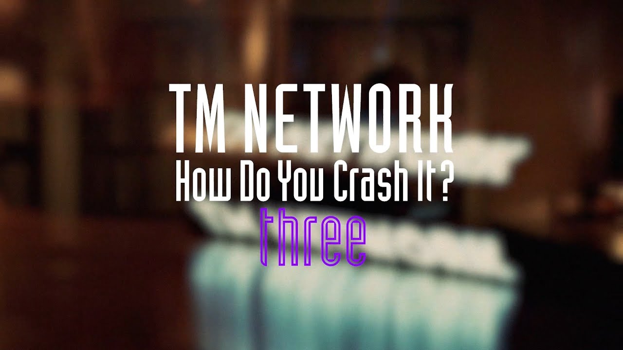 TM NETWORK｜How Do You Crash It？ three（2022.2.12 sat 21:00 start