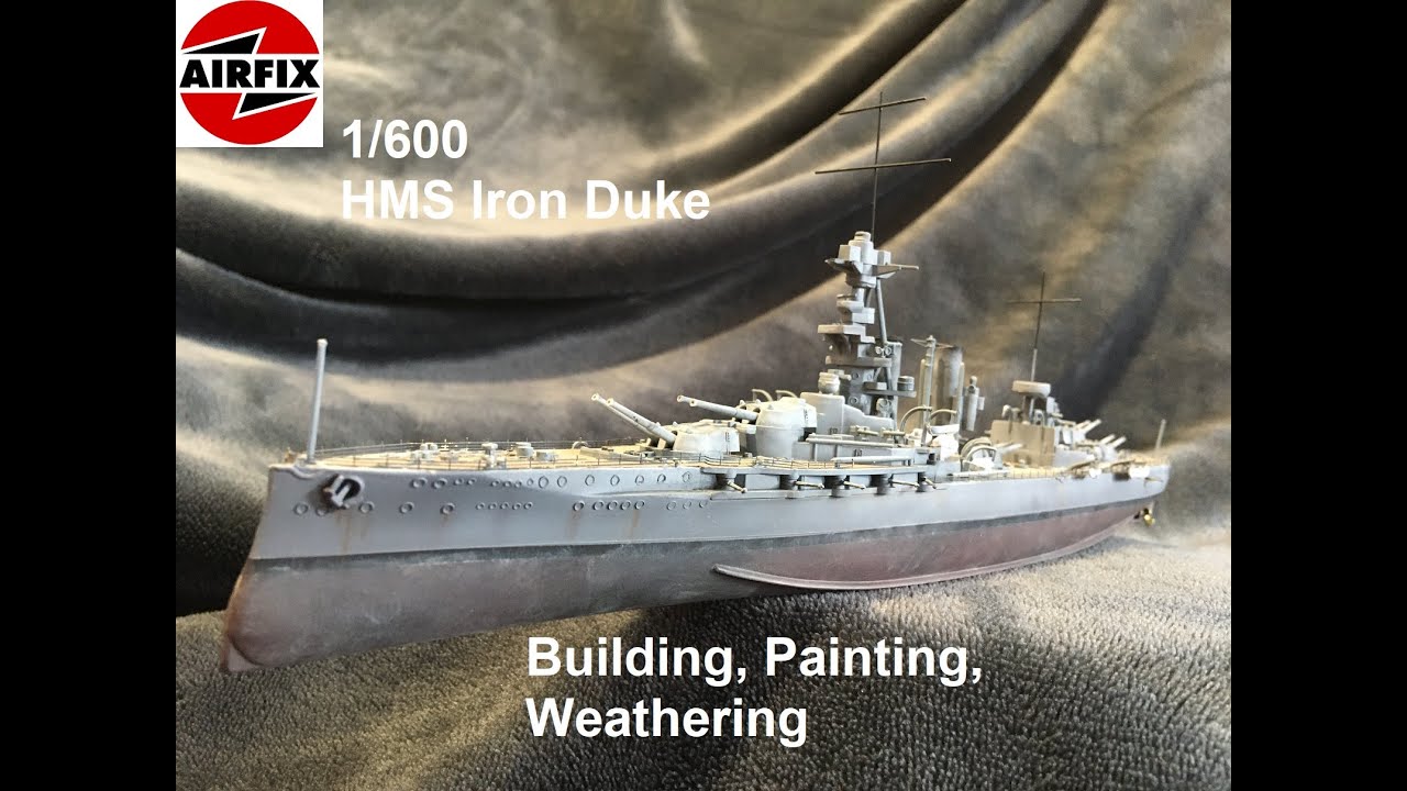 HMS Iron Duke 1/600 Airfix: Building, Painting, Weathering - YouTube