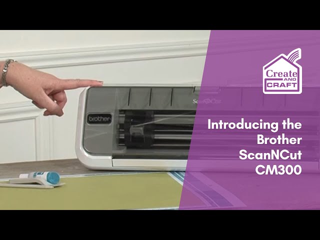 An Introduction to the Brother ScanNCut CM300 | ScanNCut | Create