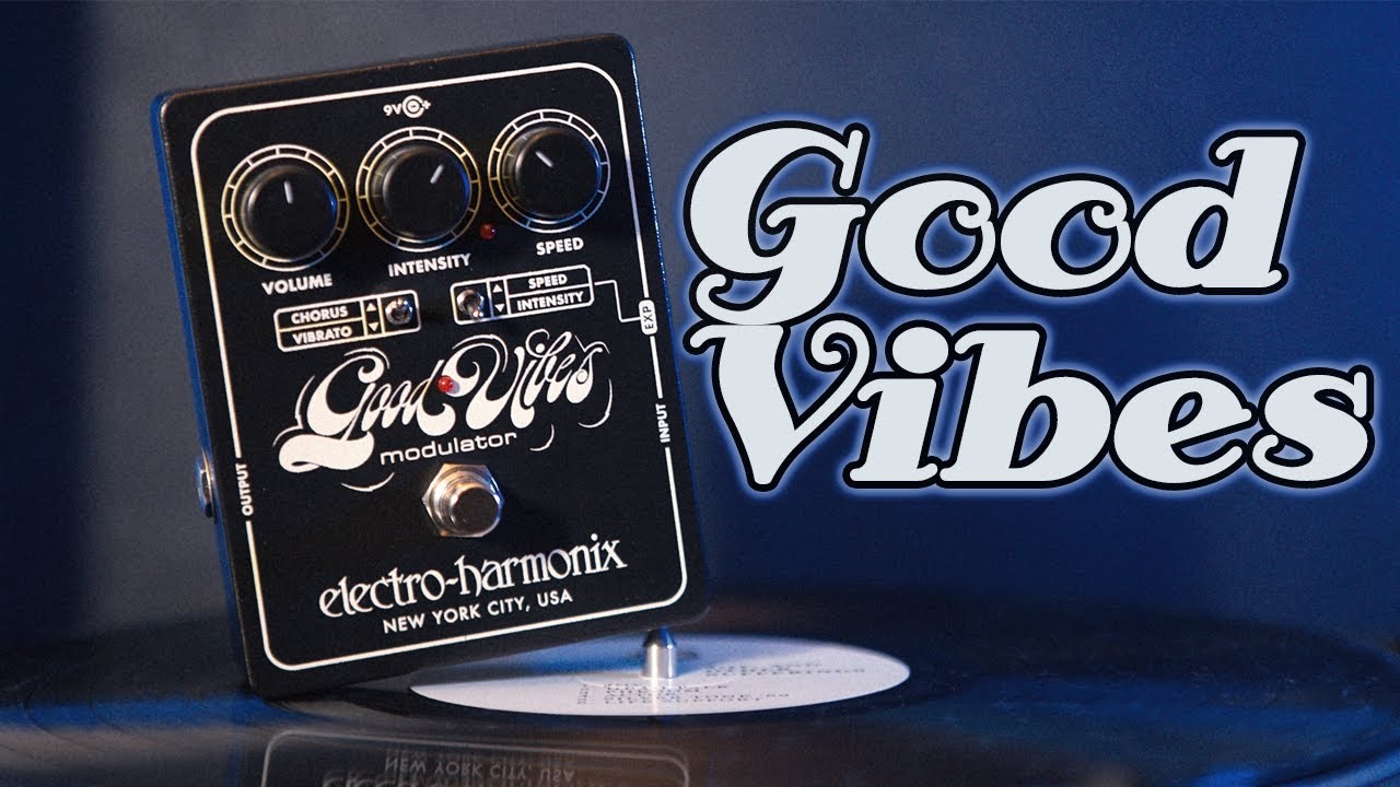 EHX Good Vibes Modulation (Uni-Vibe) - I Like My Modulation Like I
