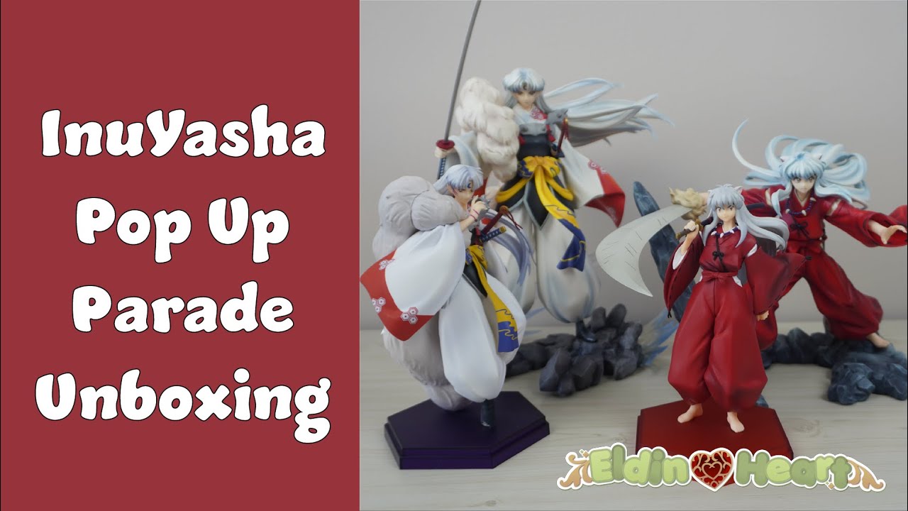 Inuyasha and Sesshomaru Pop Up Parade Good Smile Unboxing - YouTube