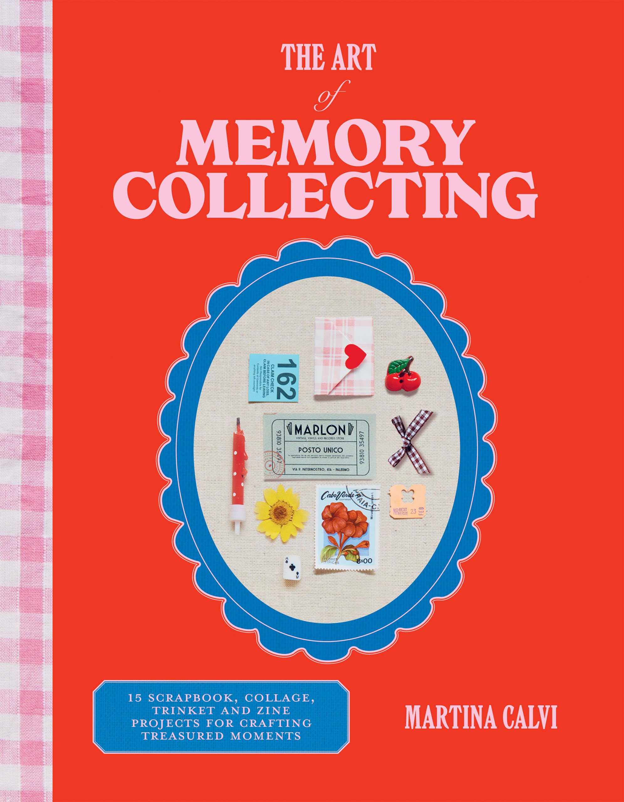 The Art of Memory Collecting: 15 Scrapbook, Collage, Trinket and
